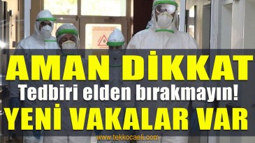 Yeni Vakalar Var; Tedbiri Elden Bırakmayın!