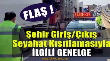 ‘Şehir Giriş/Çıkış Kısıtlaması’ Konulu Genelge Yayınlandı