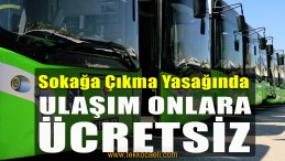 Sokağa Çıkma Yasağında Ulaşım Onlara Ücretsiz Olacak