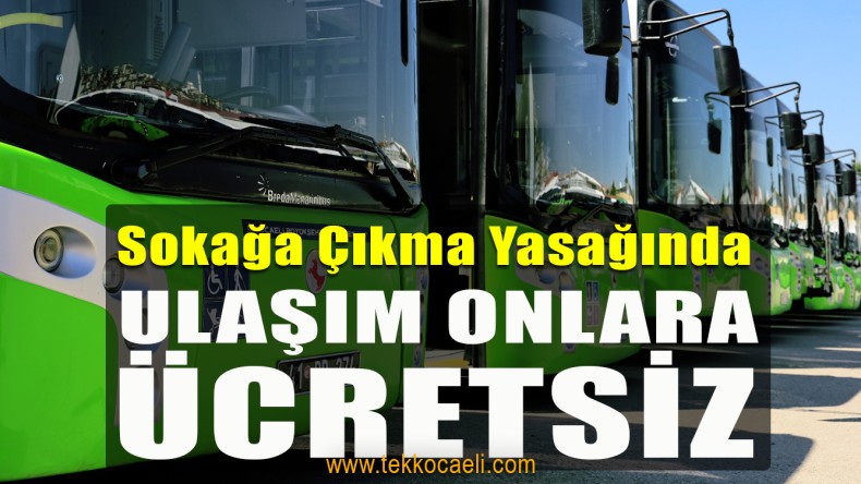 Sokağa Çıkma Yasağında Ulaşım Onlara Ücretsiz Olacak