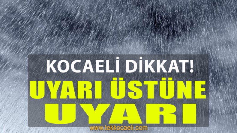Kocaeli’ye Uyarı Üstüne Uyarı