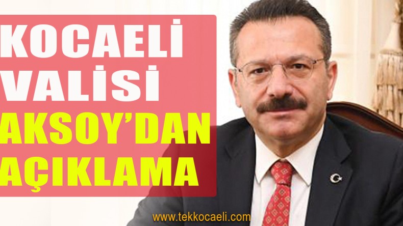 Kocaeli Valisi Aksoy’dan Son Dakika Açıklaması