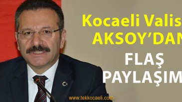 Kocaeli Valisi Aksoy’dan Flaş Paylaşım