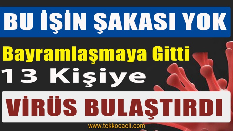 Bayramlaşmaya Gitti, 13 Kişiye Virüs Bulaştırdı