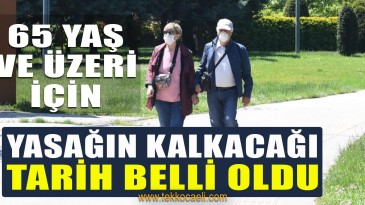 65 Yaş ve Üstüne Yasağın Kalkacağı Tarih Belli Oldu
