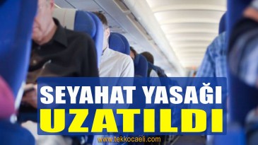 Seyahat Yasağı Uzatıldı