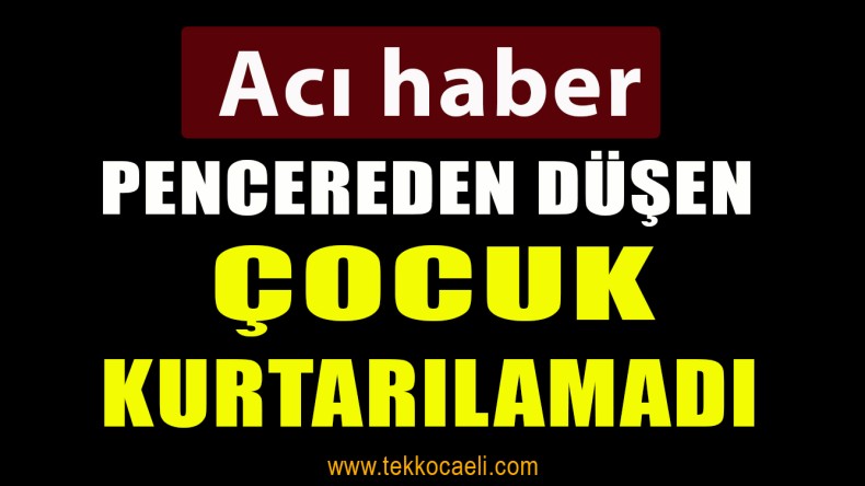 Pencereden Düşen Çocuk Can Verdi
