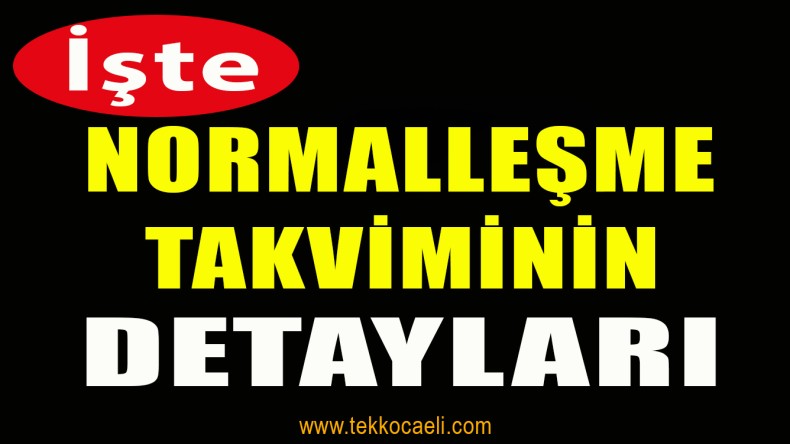 Normalleşme Takviminin Detayları Paylaşıldı