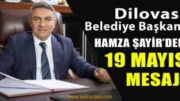 Dilovası Belediye Başkanı Hamza Şayir’den 19 Mayıs Mesajı