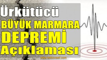 Ürküten Açıklama; Büyük Marmara Depremi…