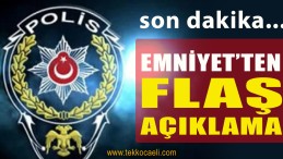 Emniyet’ten Flaş Açıklama