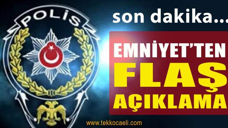 Emniyet’ten Flaş Açıklama