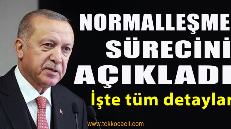 Cumhurbaşkanı Erdoğan Normalleşme Sürecini Açıkladı