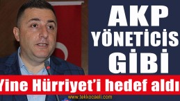 AKP Yöneticisi Gibi, Yine Hürriyet’i Hedef Aldı