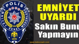 Emniyet’ten Flaş Uyarı