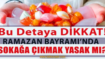 Ramazan Bayramında Sokağa Çıkma Yasağı Var mı?