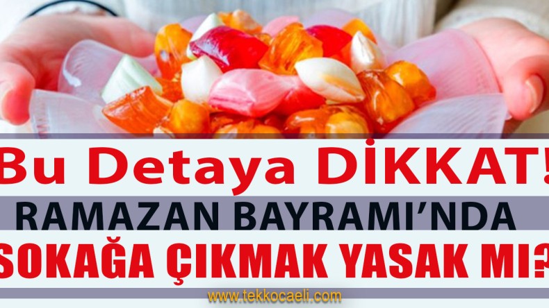 Ramazan Bayramında Sokağa Çıkma Yasağı Var mı?