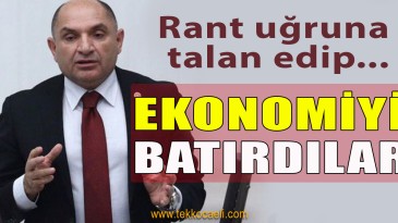 Tahsin Tarhan İktidara Yüklendi; ‘Ekonomiyi Batırdılar’