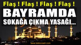 Bayramda Sokağa Çıkma Yasağı Var