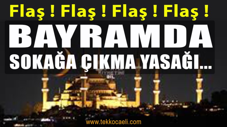 Bayramda Sokağa Çıkma Yasağı Var