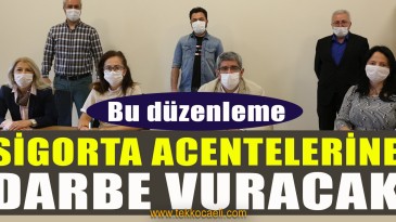 Sigorta Acenteleri’nden Çağrı; Acilen İptal Edin