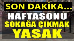 Haftasonu Sokağa Çıkma Yasağı Uygulanacak