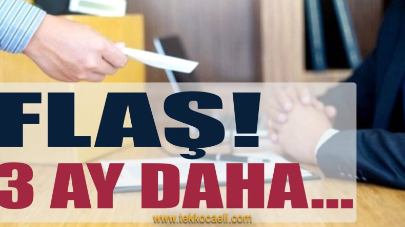 İşten Çıkarma Yasağı 3 Ay Daha Uzuyor