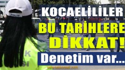 DİKKAT! Emniyet Bu Tarihlerde Denetim Yapacak