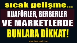 Kuaförler, Berberler ve Marketlerde Bunlara Dikkat!