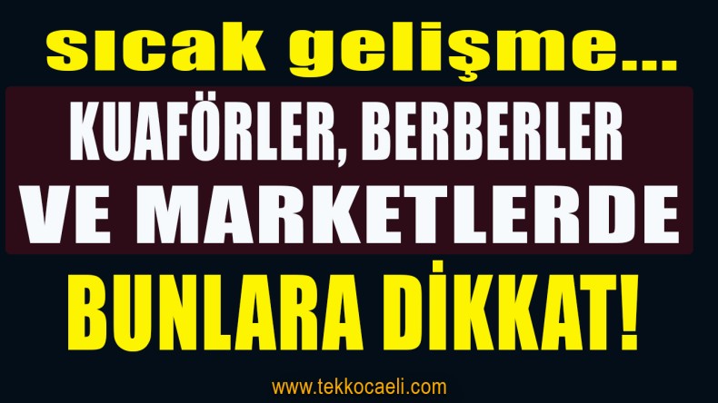 Kuaförler, Berberler ve Marketlerde Bunlara Dikkat!
