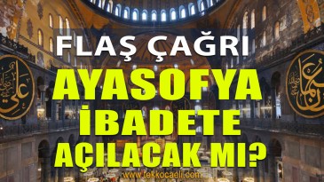 CHP’den FLAŞ Ayasofya Çağrısı