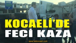 Kocaeli’de Korkunç Kaza
