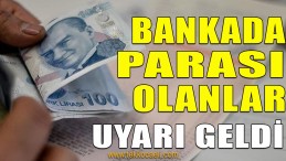 Bankada Parası Olanlar Dikkat!