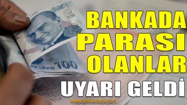 Bankada Parası Olanlar Dikkat!