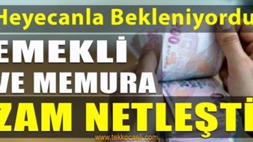 Emekli ve Memura Zam Netleşti