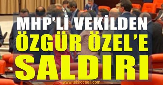 TBMM Karıştı; CHP Grup Başkanvekili Özgür Özel’e Saldırı