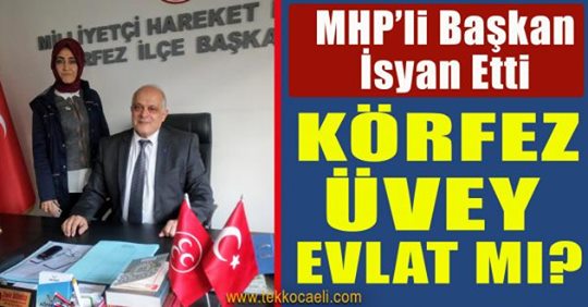 MHP’li Başkan İsyan Etti; Körfez Üvey Evlat mı?