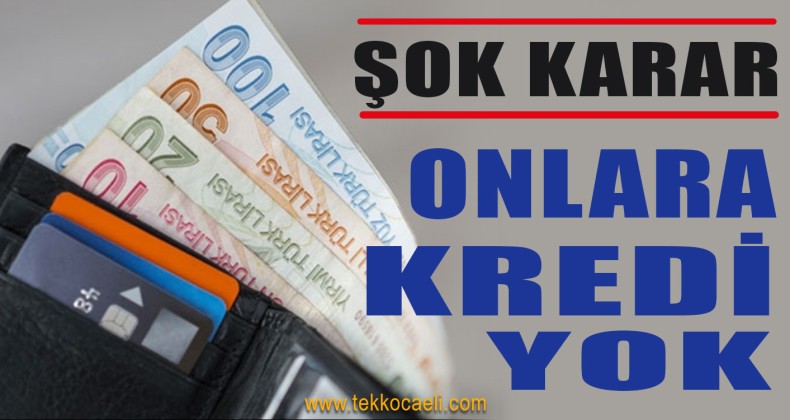 Bankalardan Ortak Karar; Onlara Kredi Yok