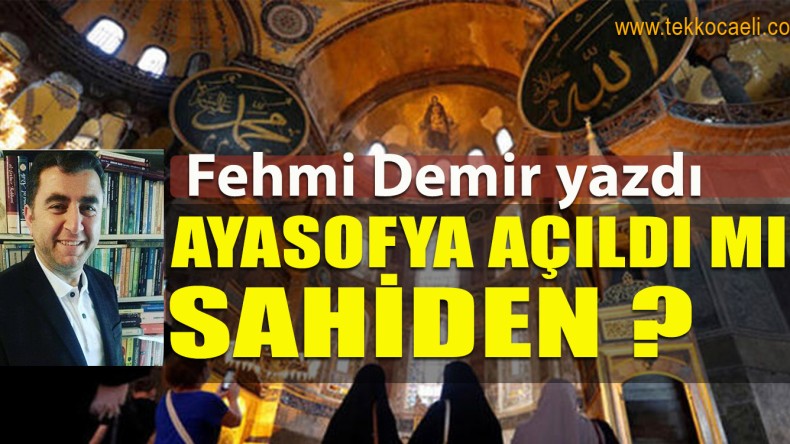 Ayasofya Açıldı mı Sahiden?