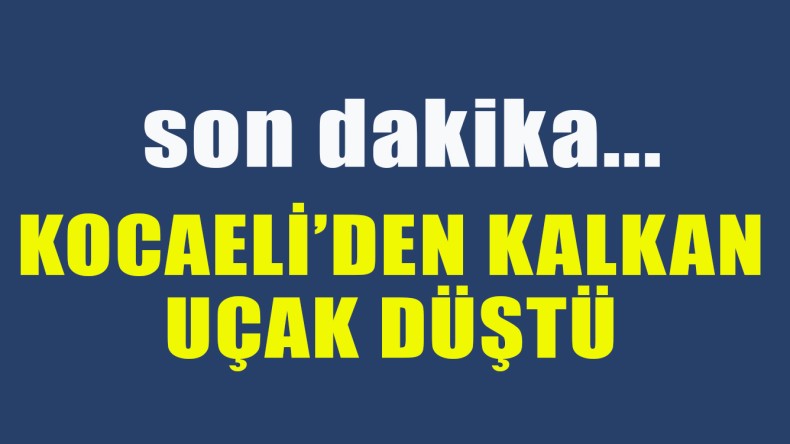 Kocaeli’den Kalkan Uçak Bursa’da Düştü