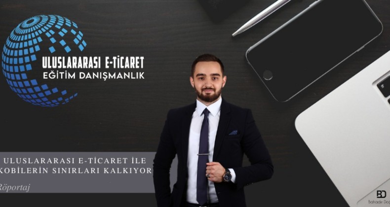 Genç Girişimci Uluslararası E-Ticaret ile Kobilerin Sınırlarını Kaldırmayı Hedefliyor.