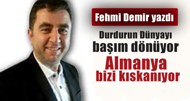 Durdurun Dünyayı Başım Dönüyor, Almanya Bizi Kıskanıyor