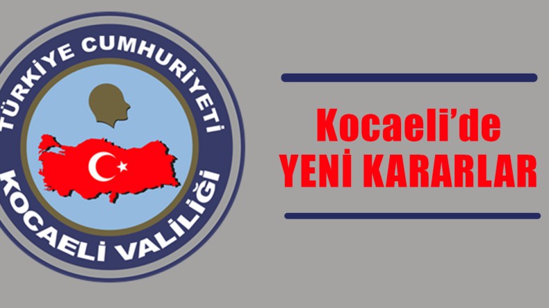 Kocaeli’de Yeni Kararlar; İşte Detaylar…