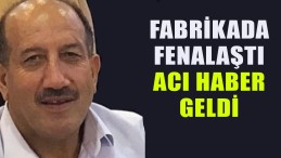 Fabrikada Kalp Krizi Geçirdi; Acı Haber Geldi