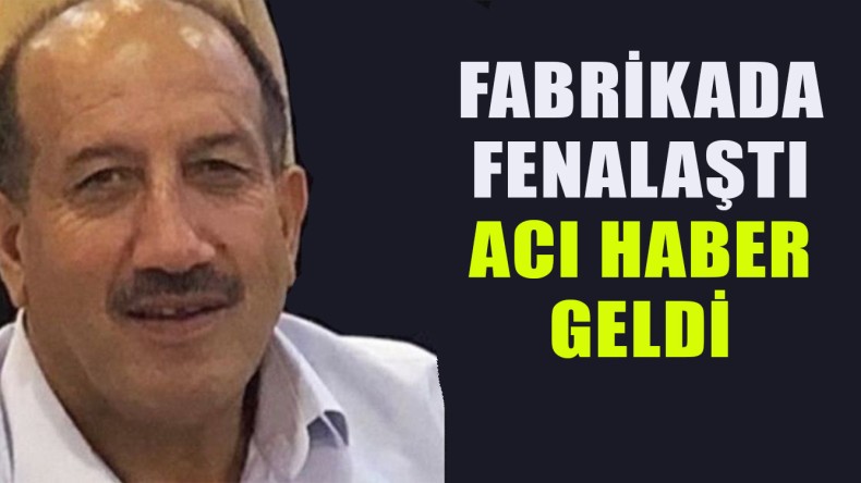 Fabrikada Kalp Krizi Geçirdi; Acı Haber Geldi