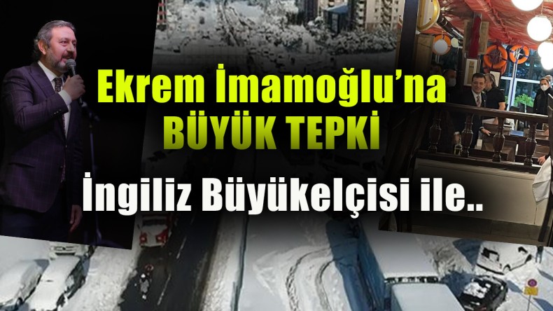 Ekrem İmamoğlu’na Büyük Tepki; İngiltere Büyükelçisi ile…