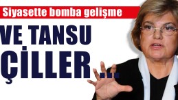 Siyasette Bomba Gelişme; Ve Tansu Çiller…