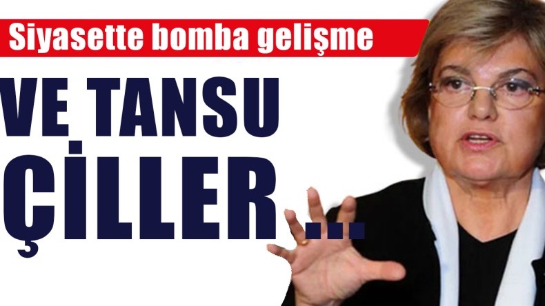 Siyasette Bomba Gelişme; Ve Tansu Çiller…