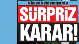 Kimse Beklemiyordu; Bu Karar Sürpriz Oldu