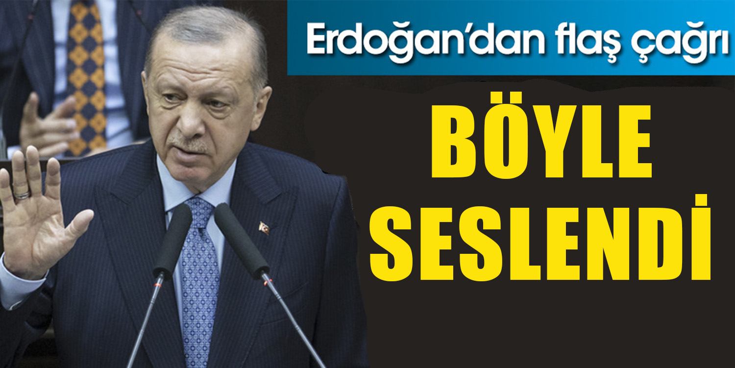 Cumhurbaşkanı Erdoğan’dan Flaş Çağrı